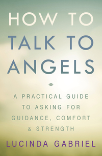 How to Talk to Angels, by Lucinda Gabriel