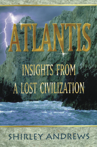 Atlantis: Insights from a Lost Civiliation, by Shirley Andrews