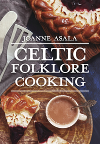 Celtic Folklore Cooking, by Joanne Asala