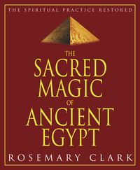 The Sacred Magick of Ancient Egypt, by Rosemary Clark