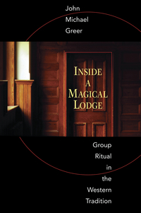 Inside a Magical Lodge, by John Michael Greer