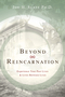 Beyond Reincarnation