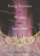 Energy Essentials for Witches and Spellcasters