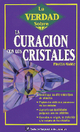 La Verdad Sobre la Curaci�n con los Cristales