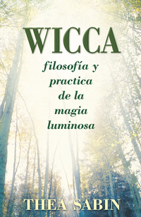Wicca, filosofía y práctica de la magia luminosa